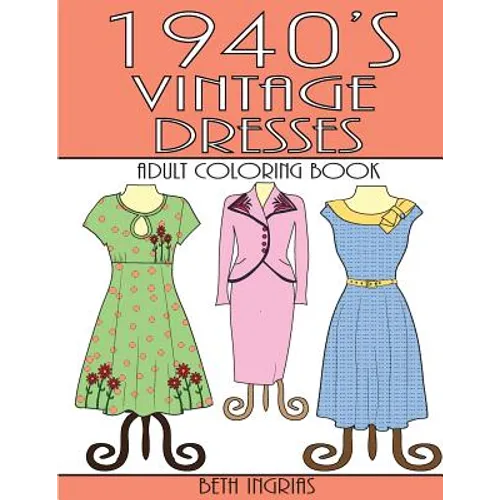 1940's Vintage Dresses: An Adult Coloring Book