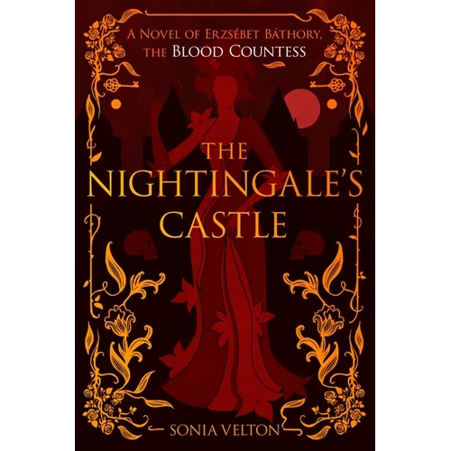 The Nightingale's Castle: A Novel of Erzsébet Báthory, the Blood Countess