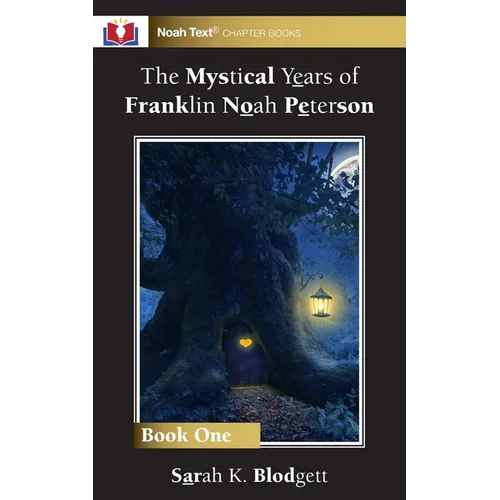 The Mystical Years of Franklin Noah Peterson: Book 1