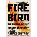The Firebird: The Elusive Fate of Russian Democracy