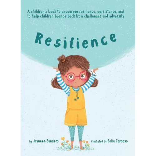 Resilience: A book to encourage resilience, persistence and to help children bounce back from challenges and adversity