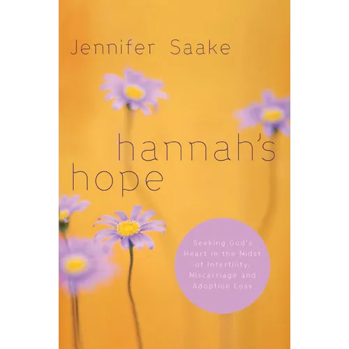 Hannah's Hope: Seeking God's Heart in the Midst of Infertility, Miscarriage, and Adoption Loss