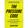 The Pressure Code: How Elite Performers Align Their Energy, Emotions, and Environment