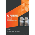 3D printing without prior knowledge: 7 days to your first 3D print