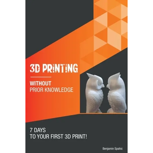 3D printing without prior knowledge: 7 days to your first 3D print