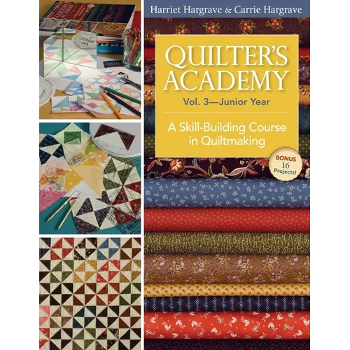 Quilter's Academy Vol. 3, Junior Year: A Skill-Building Course in Quiltmaking