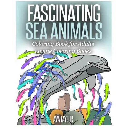 FASCINATING SEA ANIMALS Coloring Book for Adults: Lovink Coloring Books
