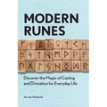 Modern Runes: Discover the Magic of Casting and Divination for Everyday Life