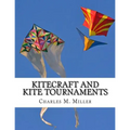 Kitecraft and Kite Tournaments: A Guide to Kite Making and Flying Kites