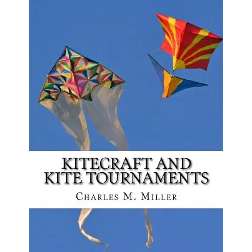 Kitecraft and Kite Tournaments: A Guide to Kite Making and Flying Kites