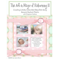 The Art & Magic of Reborning, Edition II