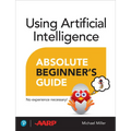 Using Artificial Intelligence Absolute Beginner's Guide