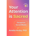 Your Attention is Sacred Except on Social Media