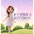 If I Were A Butterfly: A Magical Story About Kindness