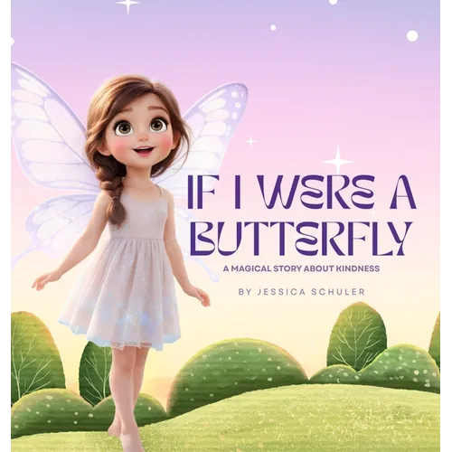 If I Were A Butterfly: A Magical Story About Kindness