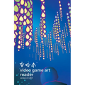 Video Game Art Reader: Volume 4