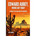 Edward Abbey, Where Art Thou?: The Desert As Sanctuary, Beauty, Solitude, and Reflection