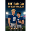 The Bad Gay: Confessions of a Fake Jock