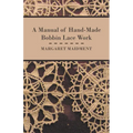 A Manual of Hand-Made Bobbin Lace Work