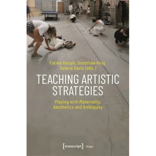 Teaching Artistic Strategies: Playing with Materiality, Aesthetics and Ambiguity