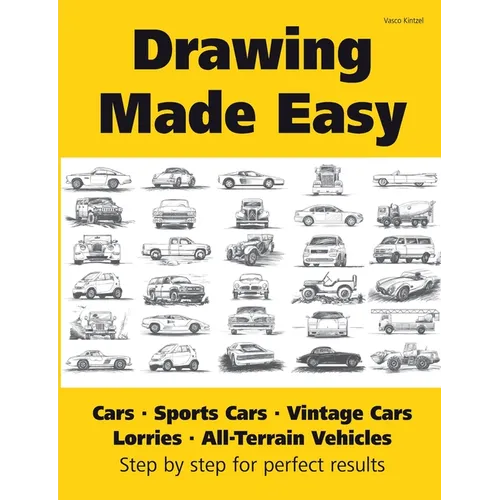 Drawing Made Easy: Cars, Lorries, Sports Cars, Vintage Cars, All-Terrain Vehicles: Step by step for perfect results