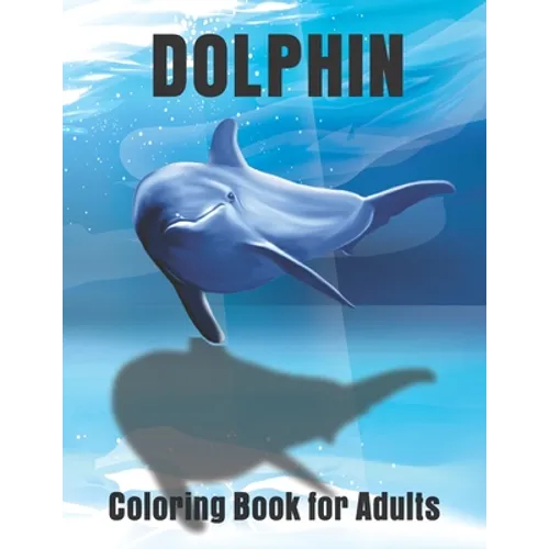 Dolphin Coloring Book for Adults: Large One Sided Stress Relieving, Relaxing Dolphins Coloring Book