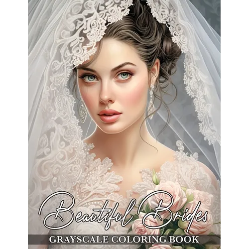 Beautiful Brides: Grayscale Coloring Book Featuring Gorgeous Bridal Elegance and Breathtaking Wedding Dresses