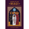 A Book of the Magi: Lore, Prayers, and Spellcraft of the Three Holy Kings