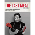 The Last Meal Cookbook: The Story of the Most Notorious Killers Told on a Plate