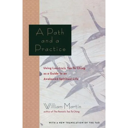 A Path and a Practice: Using Lao Tzu's Tao Te Ching as a Guide to an Awakened Spiritual Life