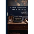 The Life And Times Of Sandro Botticelli