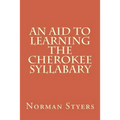 An Aid to Learning the Cherokee Syllabary