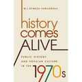 History Comes Alive: Public History and Popular Culture in the 1970s