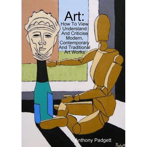 Art: How To View Understand And Criticise Modern, Contemporary And Traditional Art Works