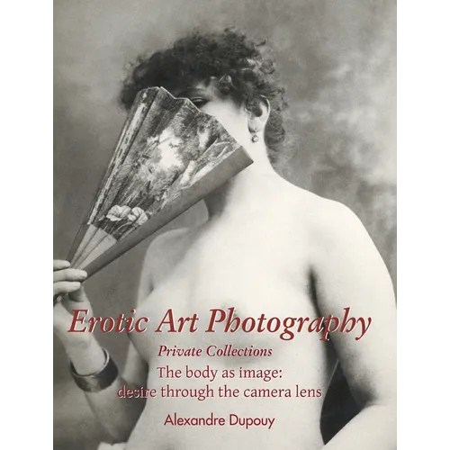 Erotic Art Photography: The body as image: desire through the camera lens