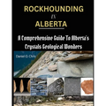 Rockhounding in Alberta: A Comprehensive Guide to Alberta's Crystals Geological Wonders