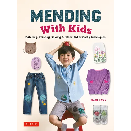 Mending with Kids: Patching, Painting, Sewing and Other Kid-Friendly Techniques