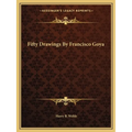 Fifty Drawings By Francisco Goya
