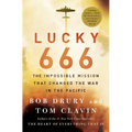 Lucky 666: The Impossible Mission That Changed the War in the Pacific