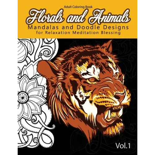 Florals and Animals Mandalas and Doodle Designs: for relaxation Meditation blessing Stress Relieving Patterns (Mandala Coloring Book for Adults)