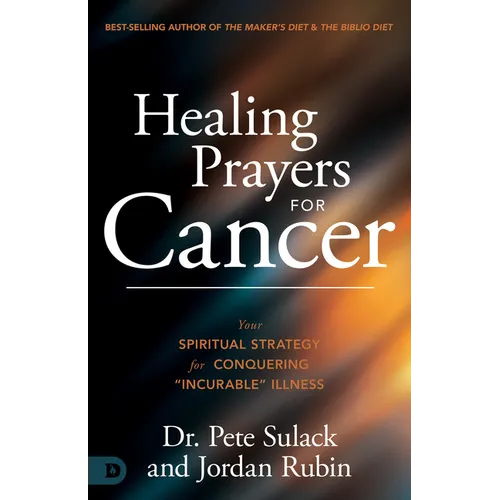 Healing Prayers for Cancer: Your Spiritual Strategy for Conquering "Incurable" Illness