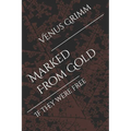 Marked From Gold: If they were free