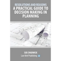 Resolutions and Reasons: A Practical Guide to Decision Making in Planning