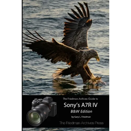 The Friedman Archives Guide to Sony's A7R IV (B&W Edition)