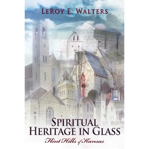Spiritual Heritage in Glass: Flint Hills of Kansas