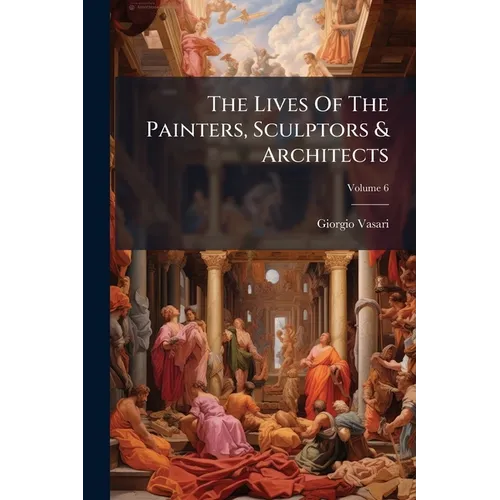 The Lives Of The Painters, Sculptors & Architects