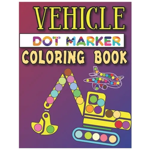Vehicle Dot Marker Coloring Book: Dot Markers Activity Book