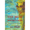 The Muse of Wallace Rose: Novella and Short Stories