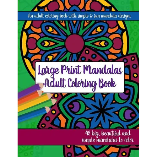Large Print Mandalas Adult Coloring Book: Big, Beautiful and Simple Mandalas