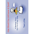 How Would You Unfreeze A Duck?: A Bedtime Story For 4 to 8 Year Olds